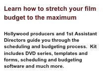 Learn how to stretch your film budget to the maximum
Hollywood producers and 1st Assistant Directors guide you through the scheduling and budgeting process. Kit includes DVD series, templates and forms, scheduling and budgeting software and much more.
Learn More